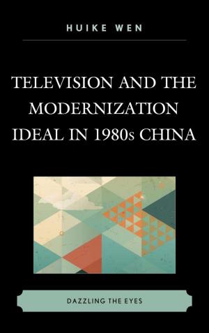 Book cover of Television and the Modernization Ideal in 1980s China