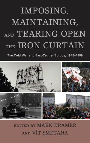 Cover of the book Imposing, Maintaining, and Tearing Open the Iron Curtain by Renee Barlow, Chase Dimock, Timothy Golden, Jeannine King
