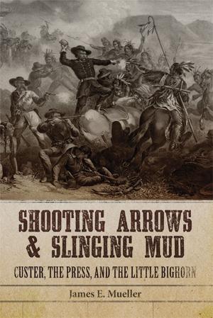 Cover of the book Shooting Arrows and Slinging Mud by W. Raymond Wood, William J. Hunt Jr., Randy H. Williams