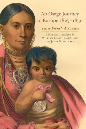 Cover of the book An Osage Journey to Europe, 1827–1830 by Deborah Lawrence, Jon Lawrence