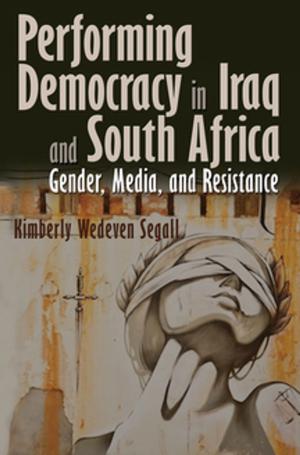 Cover of the book Performing Democracy in Iraq and South Africa by Renee Fox, Joseph Valente, Micheal McAteer, Patrick Bixby