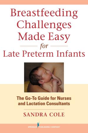 Cover of the book Breastfeeding Challenges Made Easy for Late Preterm Infants by Howard R. Winokuer, PhD, Darcy L. Harris, PhD, FT
