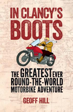 bigCover of the book In Clancy's Boots: The Greatest Ever Round-the-World Motorbike Adventure, Motorbike Adventures 4 by 