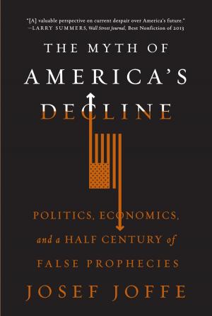 Book cover of The Myth of America's Decline: Politics, Economics, and a Half Century of False Prophecies