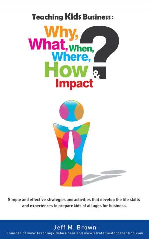 Book cover of Teaching Kids Business: Why, What, When, Where, How & Impact