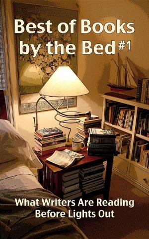 Cover of the book Best of Books by the Bed #1: What Writers Are Reading Before Lights Out by Alberto Tavira