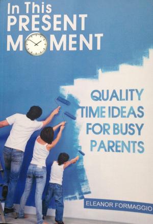bigCover of the book In This Present Moment: Quality Time Ideas for Busy Parents by 
