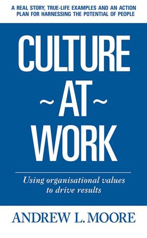 Cover of the book Culture At Work - using organisational values to drive results by Andrew Faron