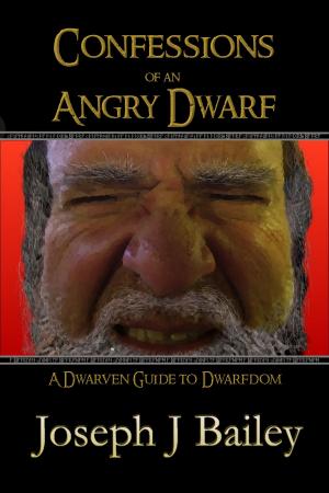 Cover of the book Confessions of an Angry Dwarf by Joseph J. Bailey