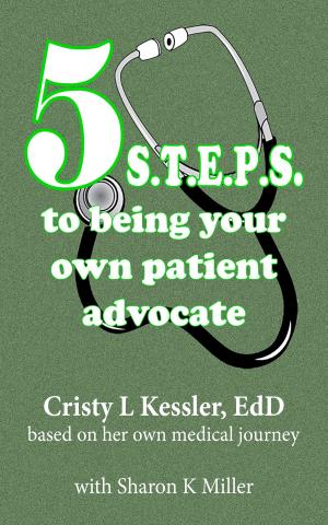 Cover of the book 5 S.T.E.P.S. to Being Your Own Patient Advocate by Melinda Sharma