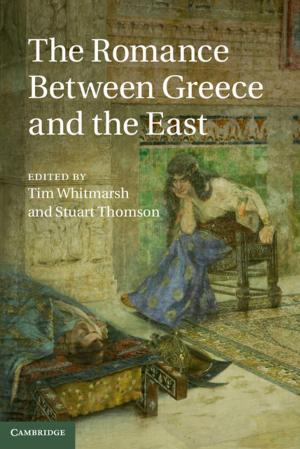 Cover of the book The Romance between Greece and the East by Yaron Ayalon