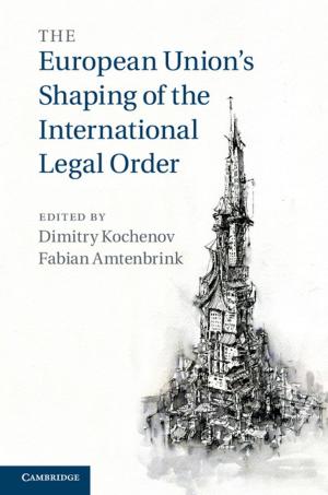Cover of the book The European Union's Shaping of the International Legal Order by Dilan Thampapillai, Claudio Bozzi, Vivi Tan, Anne Matthew