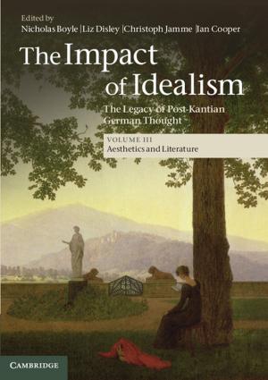 Cover of the book The Impact of Idealism: Volume 3, Aesthetics and Literature by Adam T. Rosenbaum