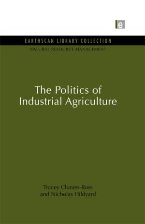 Cover of the book The Politics of Industrial Agriculture by Dr Lynda Measor, Lynda Measor, Katrina Miller, Coralie Tiffin