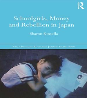 Cover of the book Schoolgirls, Money and Rebellion in Japan by A.J. Warden