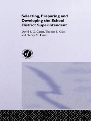Cover of the book Selecting, Preparing And Developing The School District Superintendent by Andrew Leyshon, Nigel Thrift