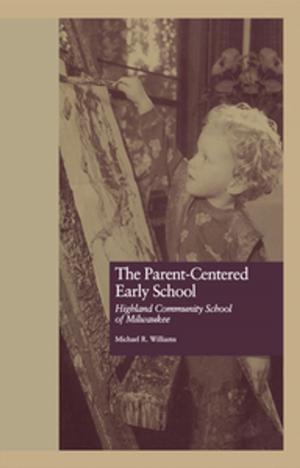 Cover of the book The Parent-Centered Early School by Margy Whalley, Karen John, Patrick Whitaker, Elizabeth Klavins, Christine Parker, Julie Vaggers