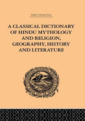 Cover of the book A Classical Dictionary of Hindu Mythology and Religion, Geography, History and Literature by 