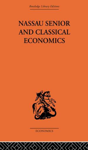 Cover of the book Nassau Senior and Classical Economics by Anthony E. Dingle