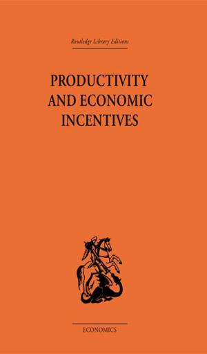 Cover of the book Productivity and Economic Incentives by Matthew Chrisman, Duncan Pritchard, Guy Fletcher, Elinor Mason, Jane Suilin Lavelle, Michela Massimi, Alasdair Richmond, Dave Ward
