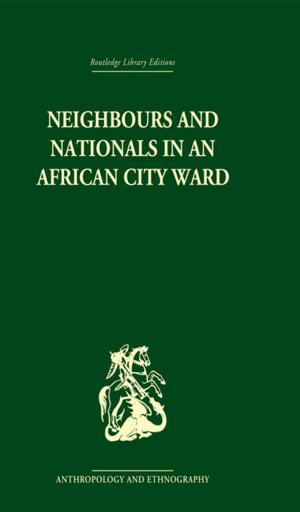 Cover of the book Neighbours and Nationals in an African City Ward by Charles Despres, Daniele Chauvel