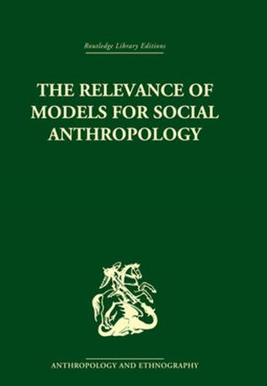 Cover of the book The Relevance of Models for Social Anthropology by 