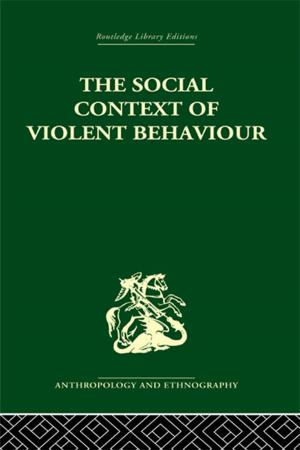Cover of the book The Social Context of Violent Behaviour by Erroll Southers