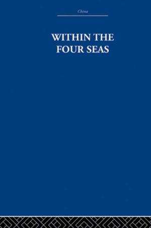 Cover of the book Within the Four Seas by Hodgson, Ann (Educational Researcher, Institute of Education, University of London)