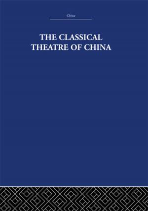 Cover of the book The Classical Theatre of China by Karen Smith Rotabi