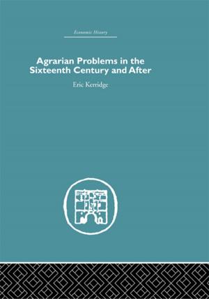 Cover of the book Agrarian Problems in the Sixteenth Century and After by 