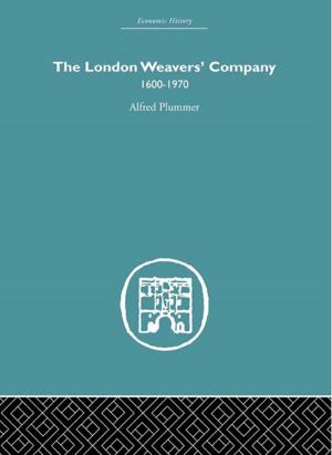 Cover of the book The London Weaver's Company 1600 - 1970 by Stephen Browne