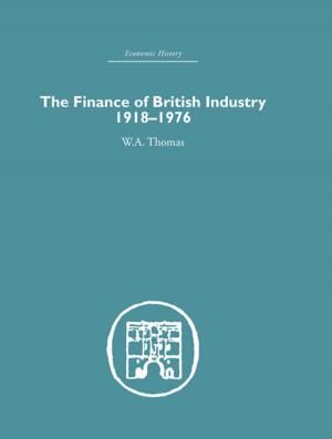 Cover of the book The Finance of British Industry, 1918-1976 by Klas Rönnbäck