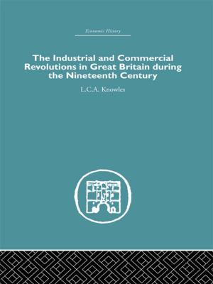 Cover of the book The Industrial &amp; Commercial Revolutions in Great Britain During the Nineteenth Century by Eric Partridge