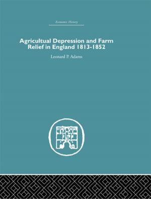Cover of the book Agricultural Depression and Farm Relief in England 1813-1852 by Patsy Healey