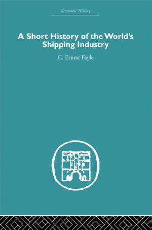 Cover of the book A Short History of the World's Shipping Industry by Shigeru Eguchi, Fumiko Nazikian, Miharu Nittono, Keiko Okamoto, Jisuk Park
