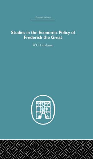 Cover of the book Studies in the Economic Policy of Frederick the Great by John Gillespie, Albert H.Y. Chen