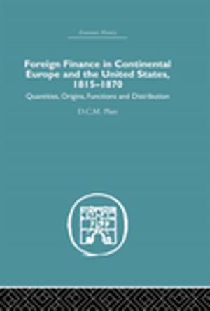 Cover of the book Foreign Finance in Continental Europe and the United States 1815-1870 by B. B. Robbie Rossman, Honore M. Hughes, Mindy S. Rosenberg