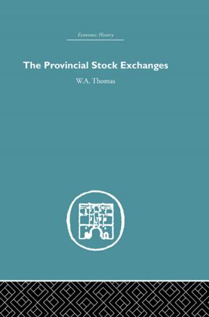 Cover of the book Provincial Stock Exchanges by Martin Jones, Rhys Jones, Michael Woods, Mark Whitehead, Deborah Dixon, Matthew Hannah