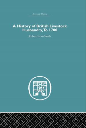 Cover of the book A History of British Livestock Husbandry, to 1700 by Mikko Mattila, Lauri Rapeli, Hanna Wass, Peter Söderlund
