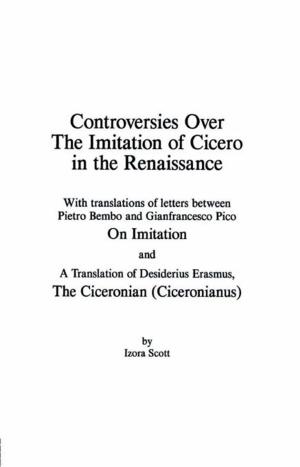 Cover of the book Controversies Over the Imitation of Cicero in the Renaissance by Henry Kronengold