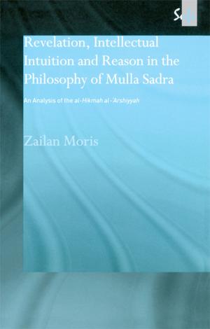 Cover of the book Revelation, Intellectual Intuition and Reason in the Philosophy of Mulla Sadra by Werner Stark