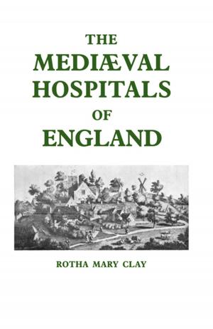 Cover of the book Mediaeval Hospitals of England by Michelle C. Pautz, Sara Rinfret