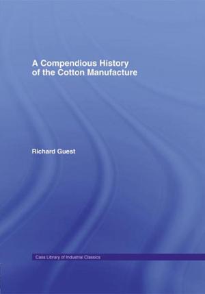 Cover of the book A Compendious History of Cotton Manufacture by Rahjit Arora, C.G. Duncan