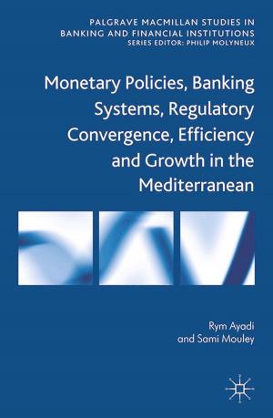 Cover of the book Monetary Policies, Banking Systems, Regulatory Convergence, Efficiency and Growth in the Mediterranean by Nathan Wise