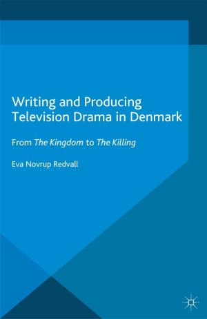 Cover of the book Writing and Producing Television Drama in Denmark by Michelle Dujardin