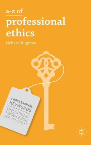 Cover of the book A-Z of Professional Ethics by John Hilsdon, Peter Hartley, Christine Keenan