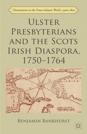 Cover of the book Ulster Presbyterians and the Scots Irish Diaspora, 1750-1764 by Theron Muller, Steven Herder, John Adamson, Philip Shigeo Brown