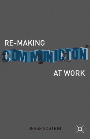 Cover of the book Re-Making Communication at Work by Supriya Sarnikar
