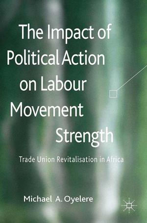Cover of the book The Impact of Political Action on Labour Movement Strength by S. Whyte