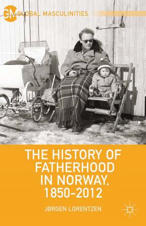Cover of the book The History of Fatherhood in Norway, 1850–2012 by 